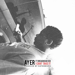 I Can't Take It Ft. DreadHead Ced (Prod. By KayohBeats)