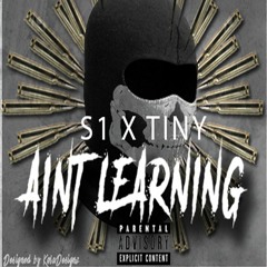 S1 x Tiny Dan x Aint Learning ( The Truth )