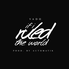 VADO - RULE THE WORLD(Produced By Automatik)
