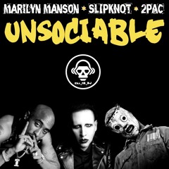 Unsociable (Marilyn Manson VS Slipknot VS 2Pac)