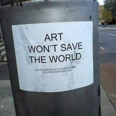 Art Won't Save The World