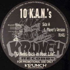 10 K.a.n.s. - U Need Dick in Your Life