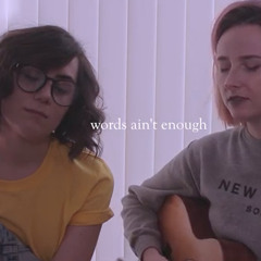 Words Ain't Enough - Dodie Clark and Tessa Violet