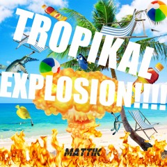 Mattik - Tropikal Explosion (FREE DOWNLOAD!!)