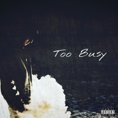 Too Busy (Ft. Young GG & AL B) [Prod. D.Higgs X N8]
