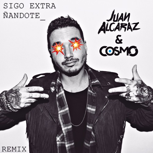 Stream J Balvin - Sigo Extrañandote (Juan Alcaraz & Cosmo Remix) by Juan  Alcaraz 2™ | Listen online for free on SoundCloud