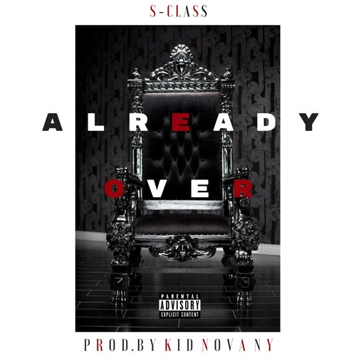 S-Class - Already Over (Prod. By Kid Nova NY)
