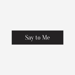 Say to Me