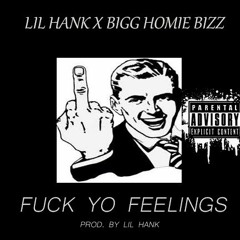Fuck Yo Feelings - Lil Hank X Bigg Homie Bizz