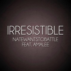 Irresistible - NateWantsToBattle Feat. AmaLee