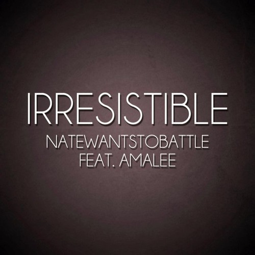 Irresistible - NateWantsToBattle Feat. AmaLee