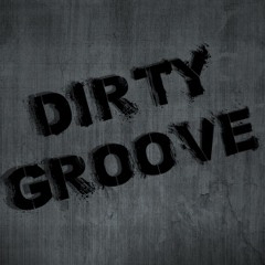 DIRTY GROOVE