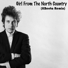Bob Dylan - Girl From The North Country (KBeeta Remix)