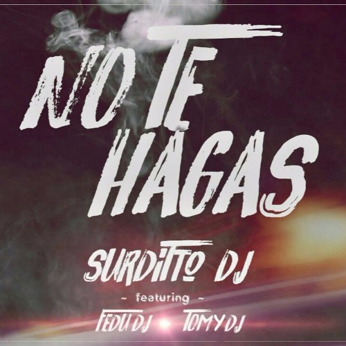 NO TE HAGAS - SURDITTO DJ X TOMY DJ X FEDU DJ - BAD BUNNY X JORY BOY