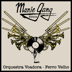 Orquestra Voadora - Ferro Velho(Manie Gang Remix)