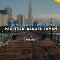 Seiring Waktu Berjalan - Pagi Itu Dibangku Taman