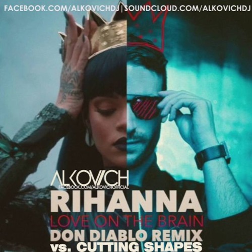 Rihanna Amp Don Diablo Cutting Shapes On The Brain Alkovich Mashup Facebook Com Alkovichofficial By Alkovichdj On Soundcloud Hear The World S Sounds soundcloud