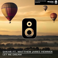 SHKHR Ft. Matthew James Hemmer - Let Me Dream (OUT NOW)