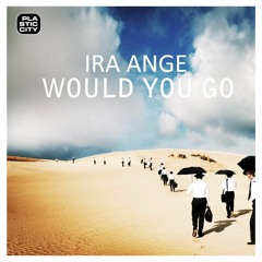 FREE DOWNLOAD: Ira Ange — Would You Go (Anturage & Stereoteric Remix)
