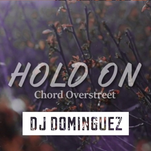 Chord Overstreet - Hold On (Dj Dominguez Bootleg)