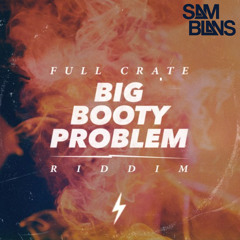 Full Crate - Big Booty Problem (Sam Blans Bootleg) FREE DOWNLOAD