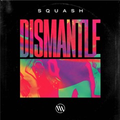 Dismantle - Squash [NEST HQ PREMIERE]