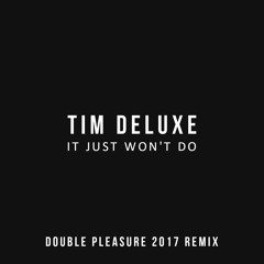 Tim Deluxe - It Just Won't Do (Double Pleasure 2017 Remix) [FREE]
