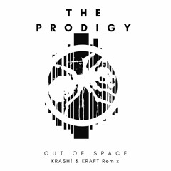 The Prodigy -Out of Space (KRASH! & KRAFT Remix)[FREE DOWNLOAD]