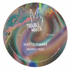 PREMIERE: Hatterman - Makes You [Trouble Maker]