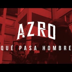 Azro - Qué Pasa Hombre