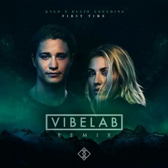 Kygo & Ellie Goulding - First Time (VibeLab Remix)