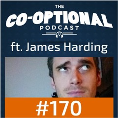 The Co-Optional Podcast Ep. 170 ft. James Harding (Follow2GD) [strong language] - May 18th, 2017