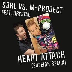 S3RL Vs M - Project Feat Krystal - Heart Attack (Eufeion Remix) - OUT NOW!!!