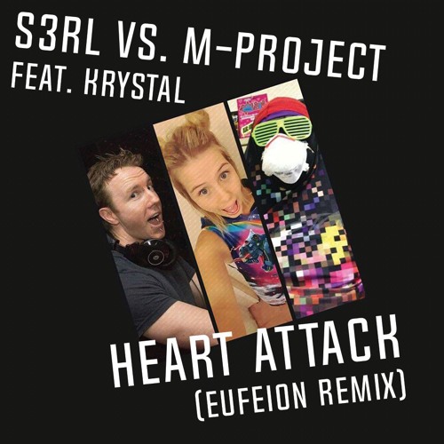 S3RL Vs M - Project Feat Krystal - Heart Attack (Eufeion Remix) - OUT NOW!!!