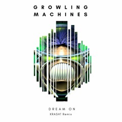 Growling Machines - Dream On (KRASH! Remix)[FREE DOWNLOAD]