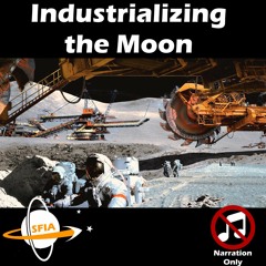 Industrializing The Moon (Narration Only)