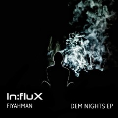 Fiyahman - Dem Nights EP [INFLUX 027] OUT NOW!!! (Showreel)