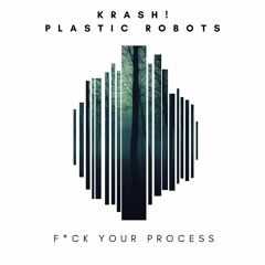 KRASH! & Plastic Robots - F*CK Your Process (Original Mix)[ZERO ELEVEN MUSIC] OUT NOW***