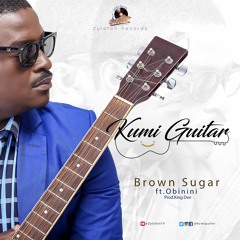 Kumi Guitar - Brown Sugar Ft. Obibini (Prod. by Kin Dee)