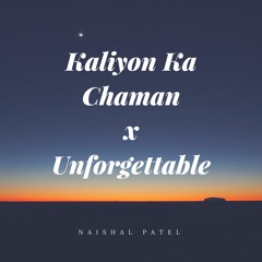 Kaliyon Ka Chaman x Unforgettable
