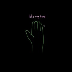 ~take my hand~