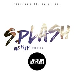Kalibwoy - Splash (Ft. AV Allure) (Jason Imanuel's Wet Up Bootleg)