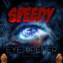 Brisk & Trixxy - Eye Opener (Speedy Bootleg)