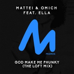 Mattei & Omich Feat. Ella - God Make Me Phunky (The Loft Mix) {Metropolitan Recordings]