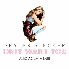 Skylar Stecker - Only Want You (Alex Acosta DUB)