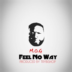 M.O.G - Feel No Way ft. ElishaLove & Trybishop
