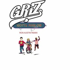 GRiZ - Gotta Push On Ft Brasstracks Ron Austin Remix