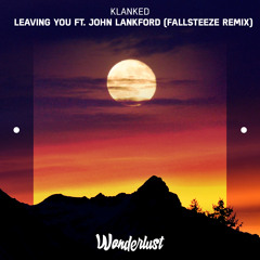 Klanked - Leaving You ft. John Lankford (Fallsteeze Remix)
