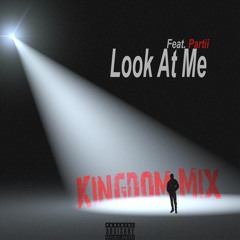 "Look At Me" feat. Partii (Kingdom Mix)