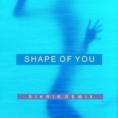 Ed Sheeran - Shape Of You - ( Rikrik Remix )